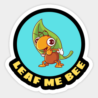 Leaf Me Bee | Cute Bee Pun Sticker